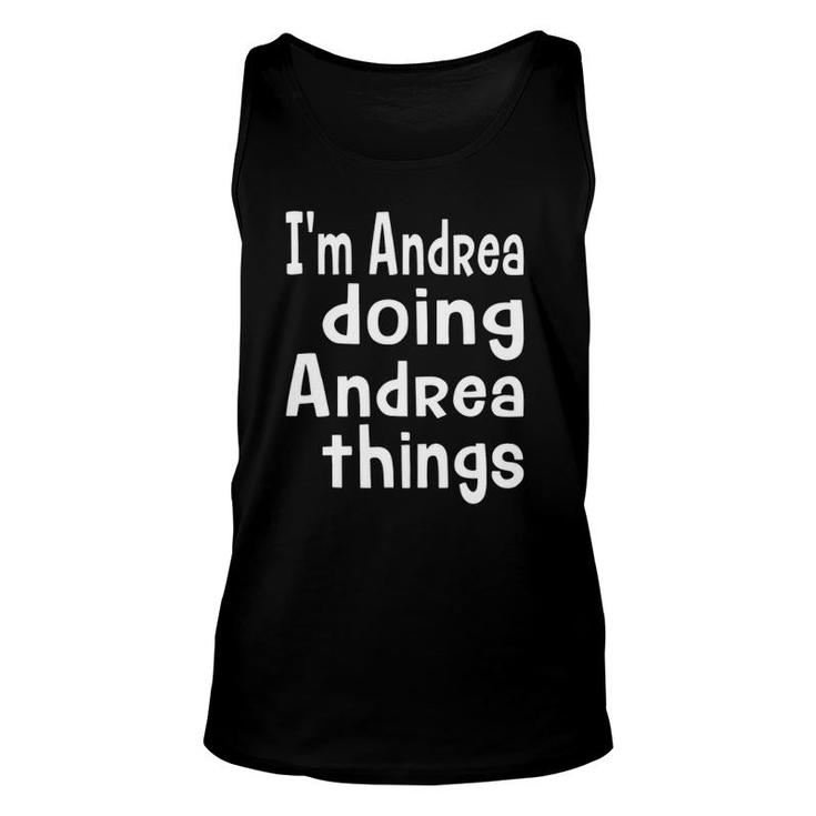 I'm Andrea Doing Andrea Things Fun Personalized First Name Unisex Tank Top