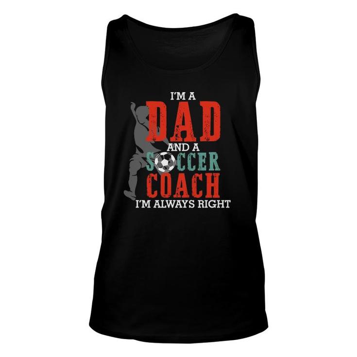 I'm A Dad And A Soccer Coach I'm Always Right Father's Day Tank Top