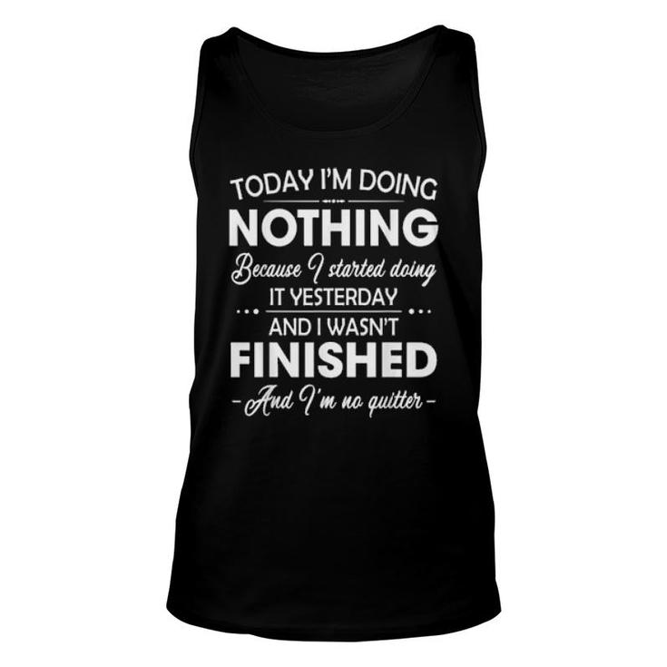 I'm Doing Nothing I Didn't Finish Yesterday I'm No Quitter  Unisex Tank Top