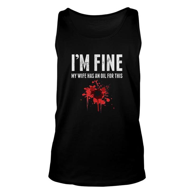 Im Fine My Wife Has An Oil For This Unisex Tank Top
