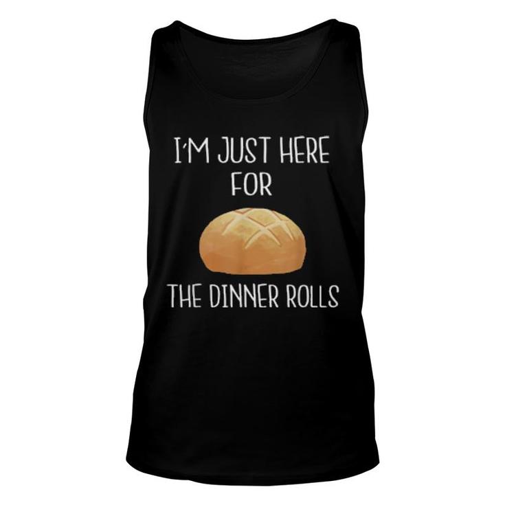 I'm Just Here For The Dinner Rolls  Thanksgiving  Unisex Tank Top