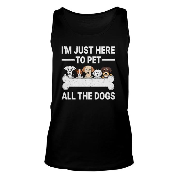 I'm Just Here To Pet All The Dogs  Cute Dog Lover Gifts Unisex Tank Top