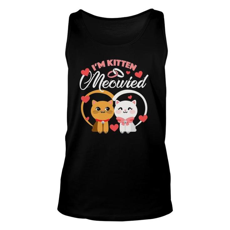 I'm Kitten Meowied Getting Married Funny Cat Unisex Tank Top