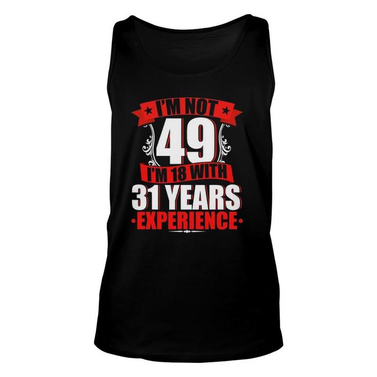 I'm Not 49 I'm 18 With 31 Years Experience Birthday Gifts Unisex Tank Top
