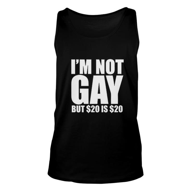 I'm Not Gay, But $20 Is $20 Funny Unisex Tank Top
