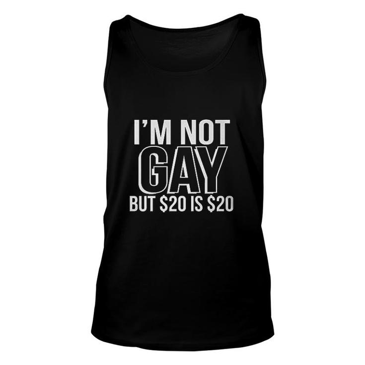 I'm Not Gay, But $20 Is $20 Unisex Tank Top