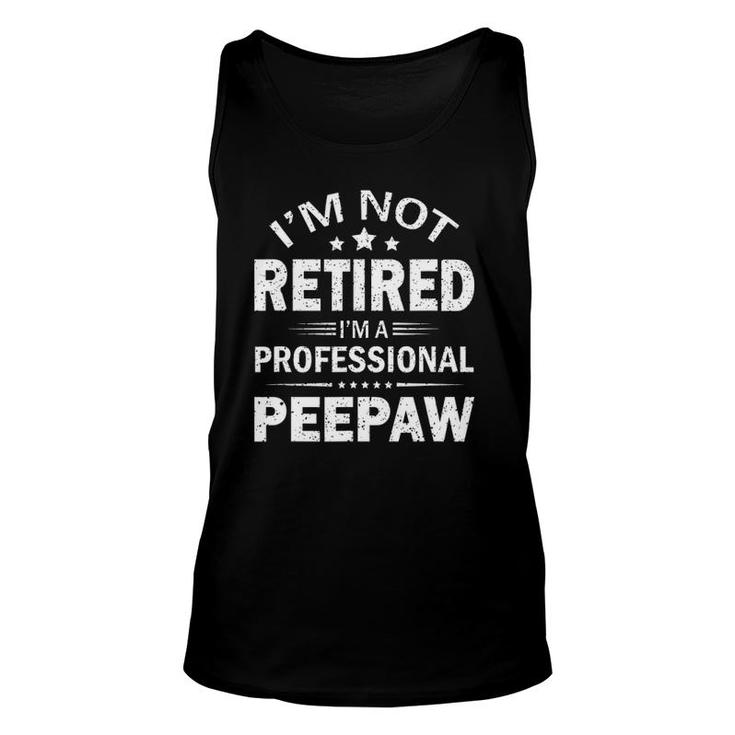 I'm Not Retired I'm A Professional Peepaw Father's Day Gift Unisex Tank Top