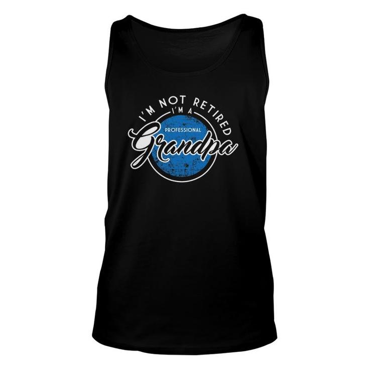 I'm Not Retired Professional Grandpa Fathers Day Gift Unisex Tank Top