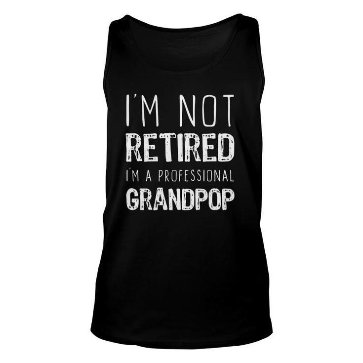 I'm Not Retired Professional Grandpop Retirement Gift Unisex Tank Top