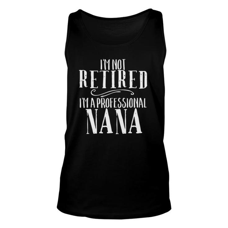I'm Not Retired Professional Nana  Funny Retirement Unisex Tank Top