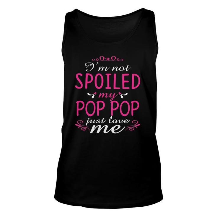 I'm Not Spoiled My Pop Pop Just Love Me Family Unisex Tank Top