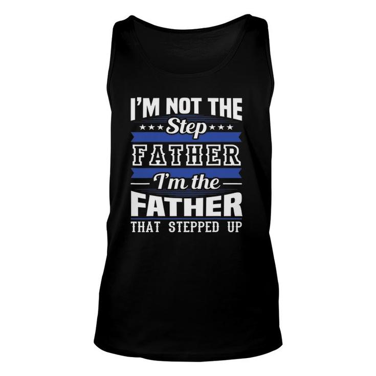 I'm Not The Step Dad I'm The Dad That Stepped Up Father's Day Tank Top