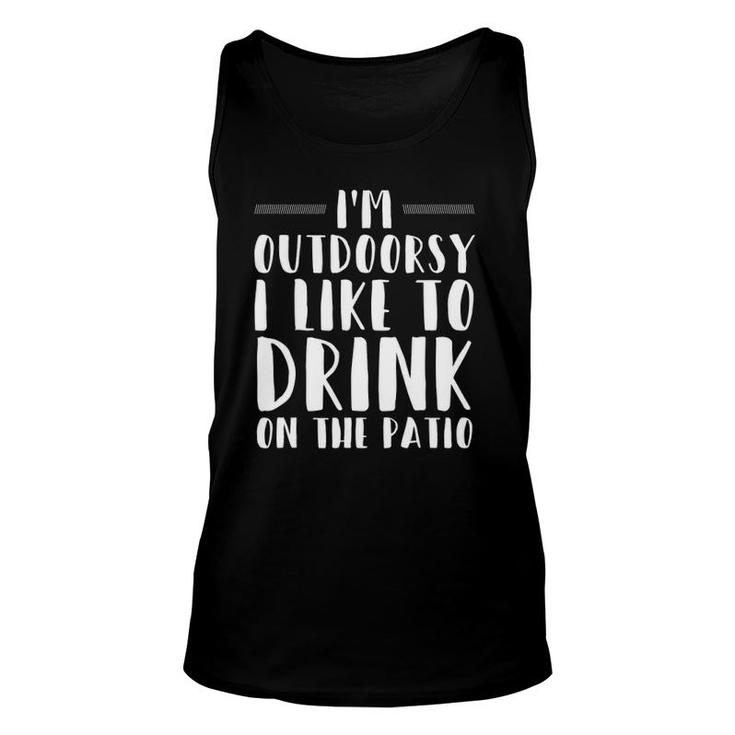 I'm Outdoorsy I Like To Drink On The Patio Funny Drinking Unisex Tank Top