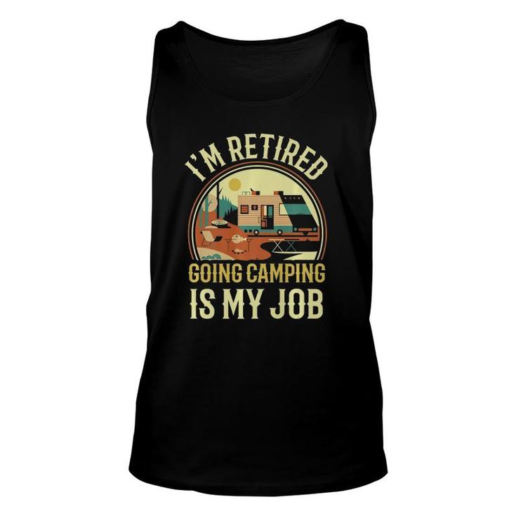 I'm Retired Going Camping Is My Job Camping Unisex Tank Top