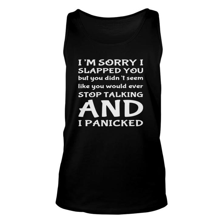 I'm Sorry I Slapped You But You Didn't Seem Like You Would Ever Stop Talking Tank Top