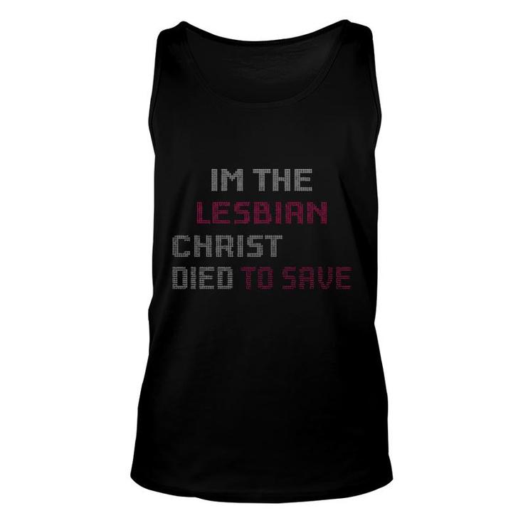 Im The Lesbian Christ Died To Save  Unisex Tank Top