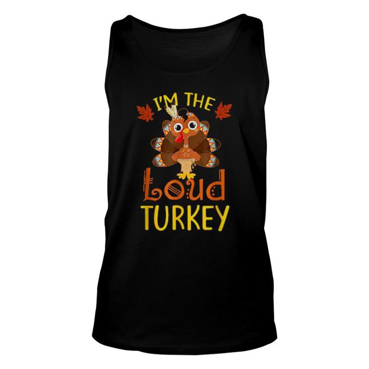 I'm The Loud Turkey Family Matching Thanksgiving  Unisex Tank Top