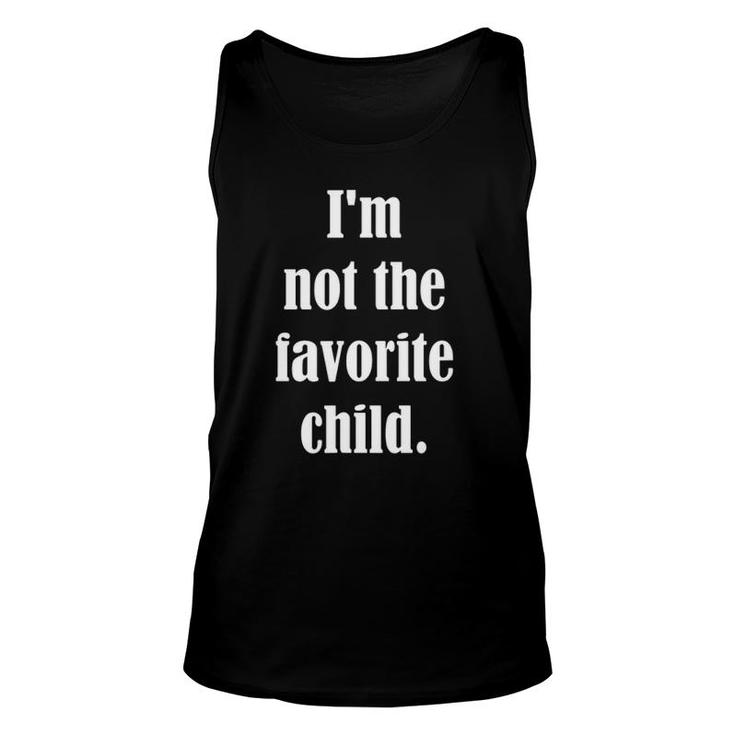 I'm The Not Favorite Child Unisex Tank Top