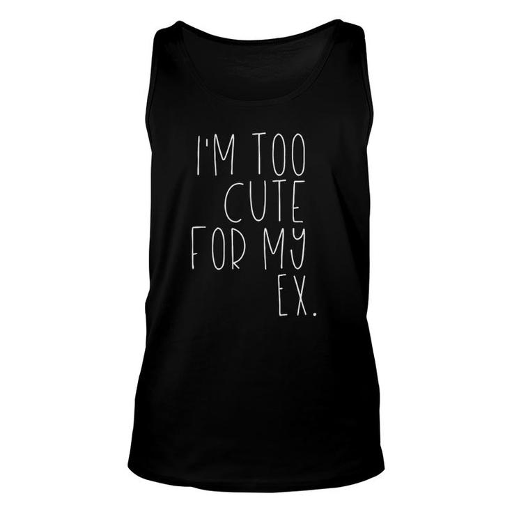 I'm Too Cute For My Ex Breakup Unisex Tank Top