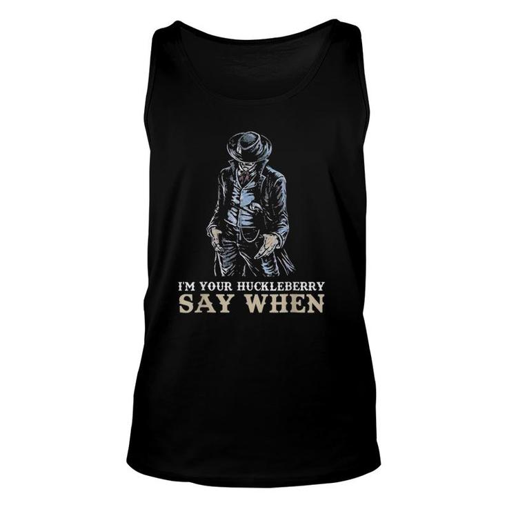 I'm Your HuckLeberry SAY WHEN Unisex Tank Top