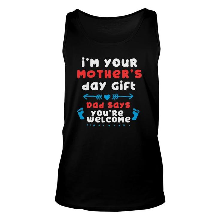 I'm Your Mother's Day Gift, Dad Says You're Welcome Unisex Tank Top