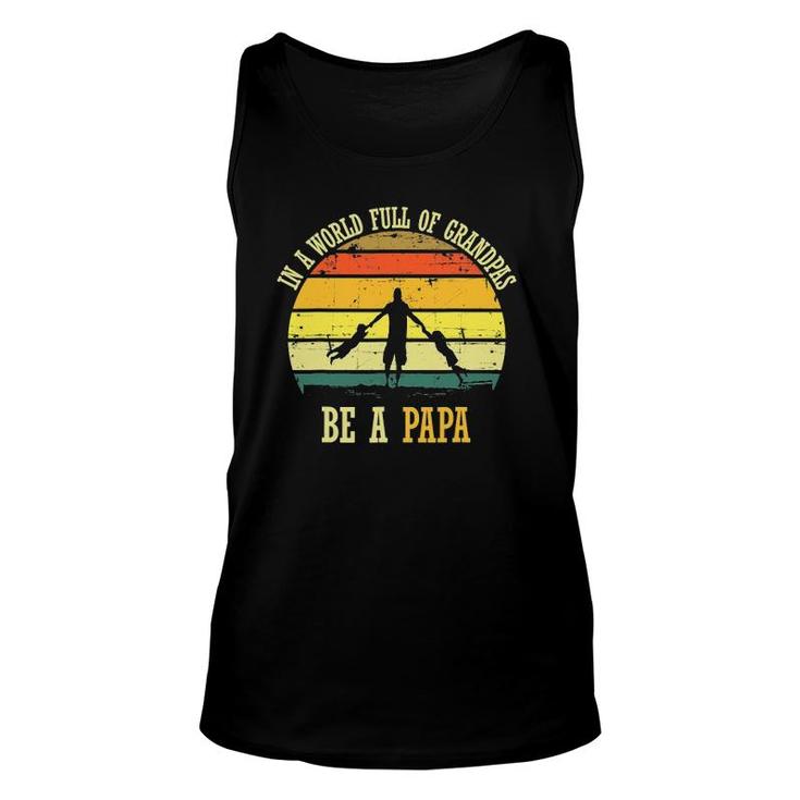 In A World Full Of Grandpas Be A Papa Vintage Fathers Day Unisex Tank Top