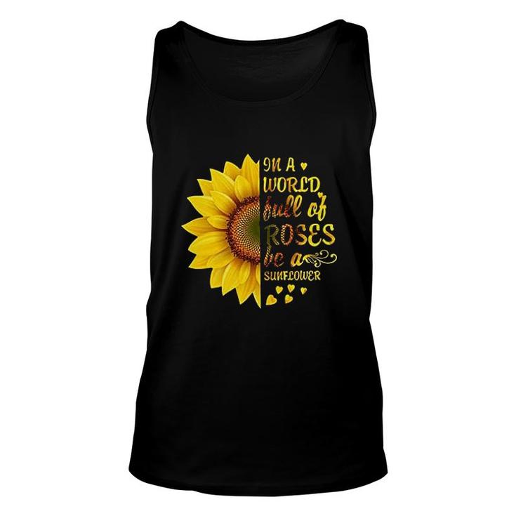 In A World Full Of Roses Be A Sunflower Unisex Tank Top