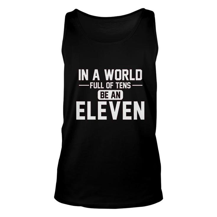 In A World Of Tens Be Eleven Unisex Tank Top