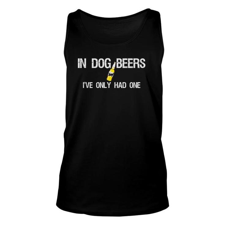 In Dog Beers I've Only Had One  Unisex Tank Top