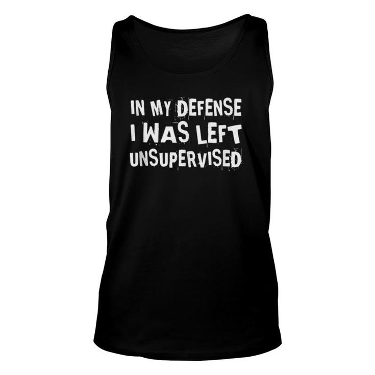 In My Defense I Was Left Unsupervised Funny Not My Fault Unisex Tank Top