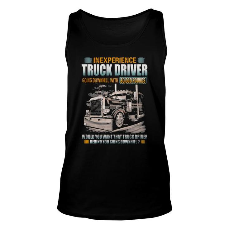 Inexperience Truck Driver Going Downhill With 80000 Pounds Unisex Tank Top