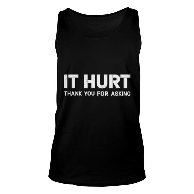 It Hurt Thank You For Asking  Unisex Tank Top