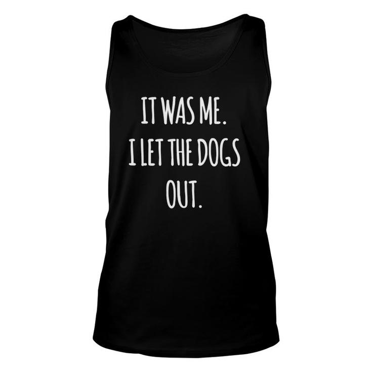 It Was Me I Let The Dogs Out Sarcastic Funny Af Tee Unisex Tank Top
