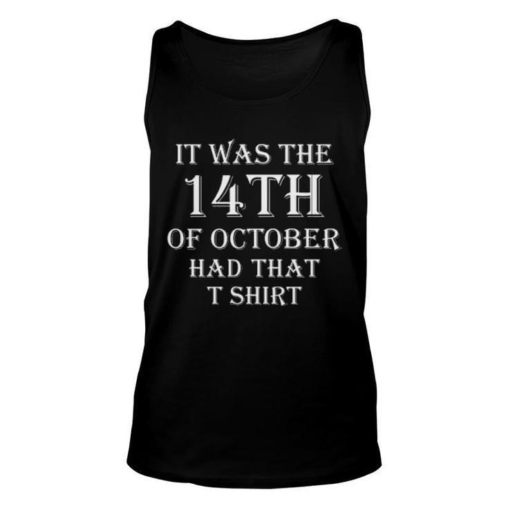 It Was The 14Th Of October Had That  Sweat Unisex Tank Top