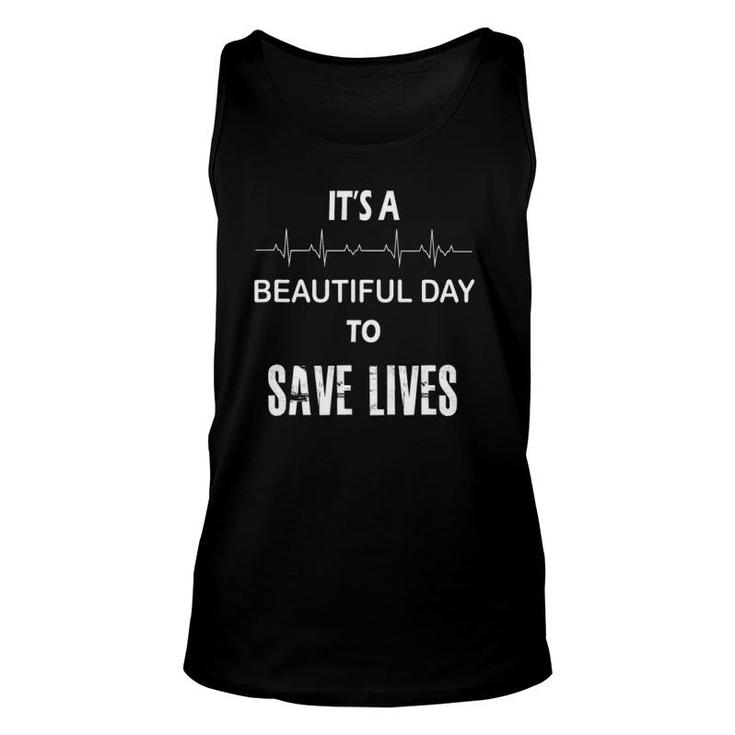 It's A Beautiful Day To Save Lives  Nurse Unisex Tank Top