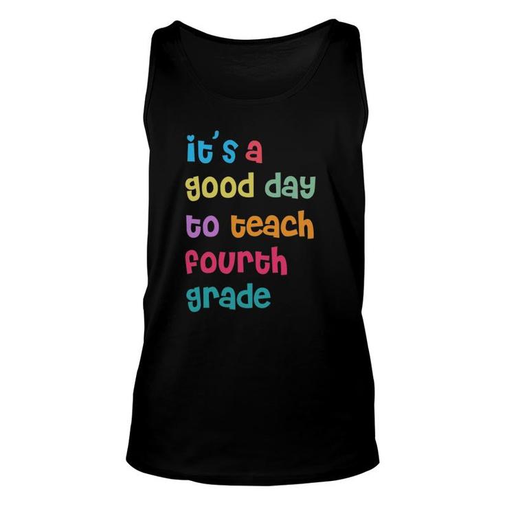 It's A Good Day To Teach Fourth Grade 4Th Grade Teacher Unisex Tank Top