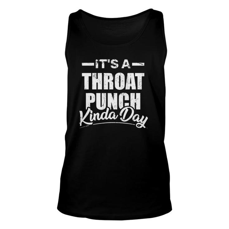 It's A Throat Punch Kinda Day Funny Unisex Tank Top