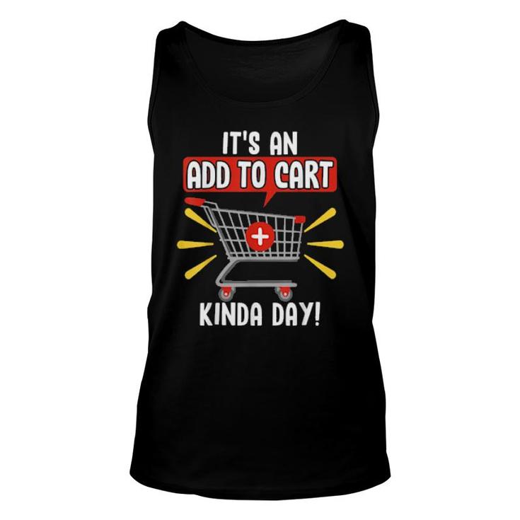 It's An Add To Cart Kinda Day Love Online Shopping  Unisex Tank Top