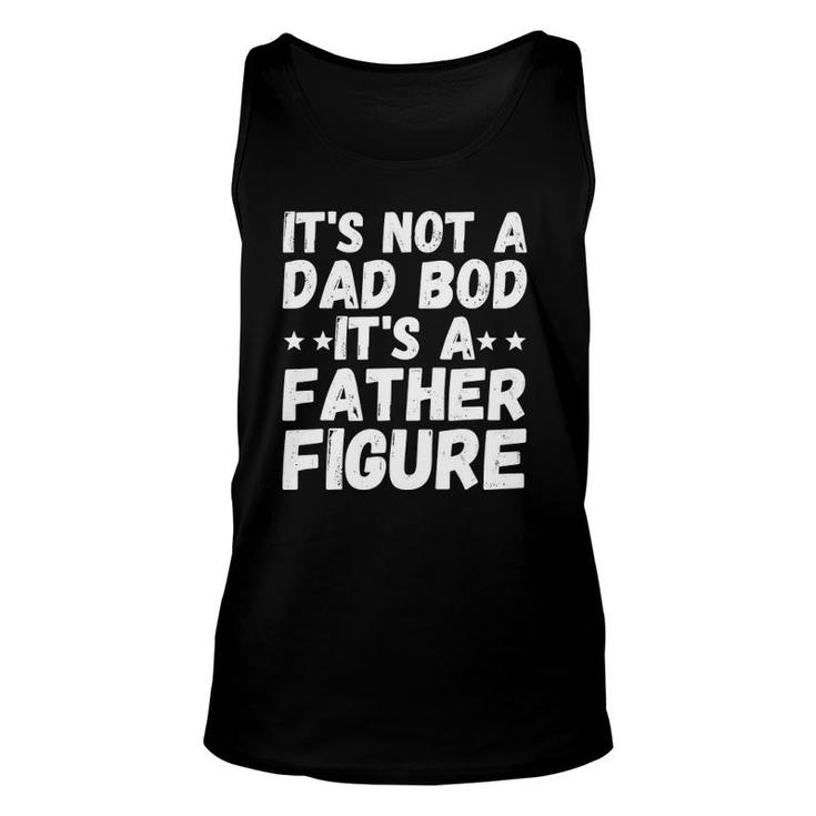 It's Not A Dad Bod It's A Father Figure  Father's Day Gift Unisex Tank Top