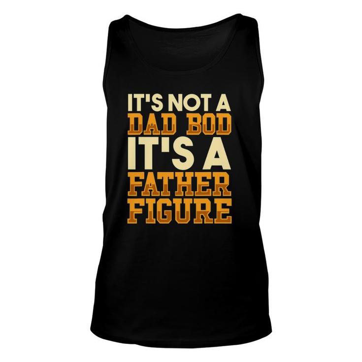 Its Not A Dad Bod It's A Father Figure  Men's Dad Bod Unisex Tank Top
