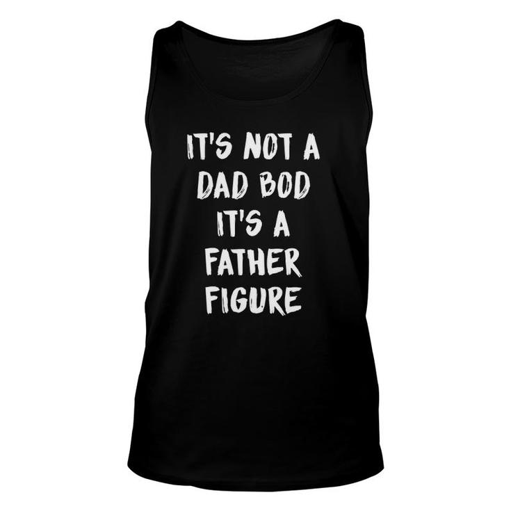 Its Not A Dad Bod Its A Father Figure  Unisex Tank Top