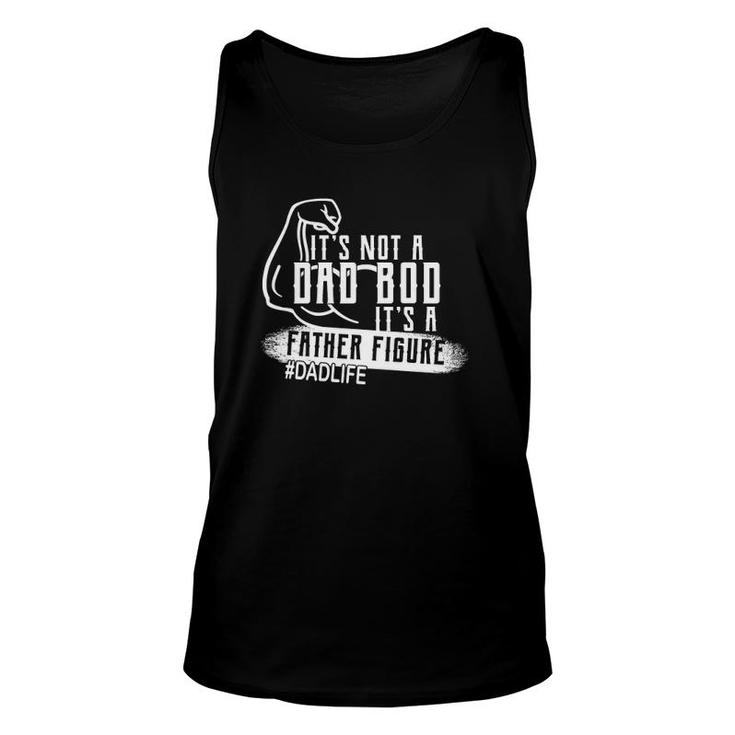 It's Not A Dad Bod It's A Father Figure Unisex Tank Top