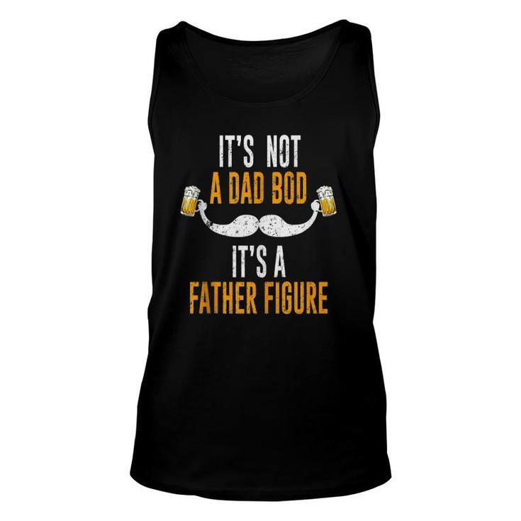 It's Not A Dad Bod It's A Father Figure  Unisex Tank Top