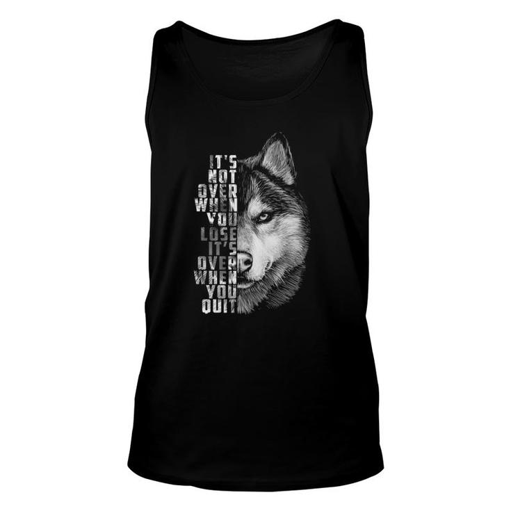 It's Over When You Quit Motivation Quote For Your Life Wolf Unisex Tank Top