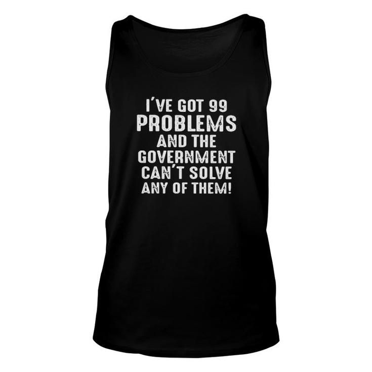 I've Got 99 Problems And The Government Can't Solve Any Of Them Tank Top
