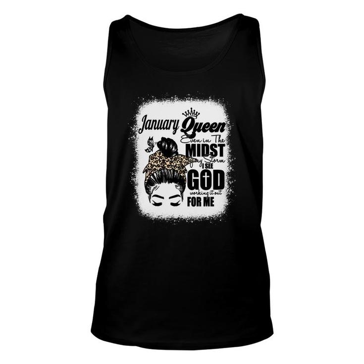 January Queen Even In The Midst Of My Storm I See God Working It Out For Me Messy Hair Birthday Gift   Bleached Mom  Unisex Tank Top