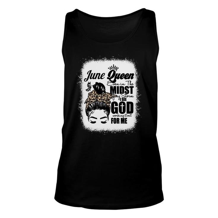 June Queen Even In The Midst Of My Storm I See God Working It Out For Me Messy Hair Birthday Gift   Bleached Mom  Unisex Tank Top