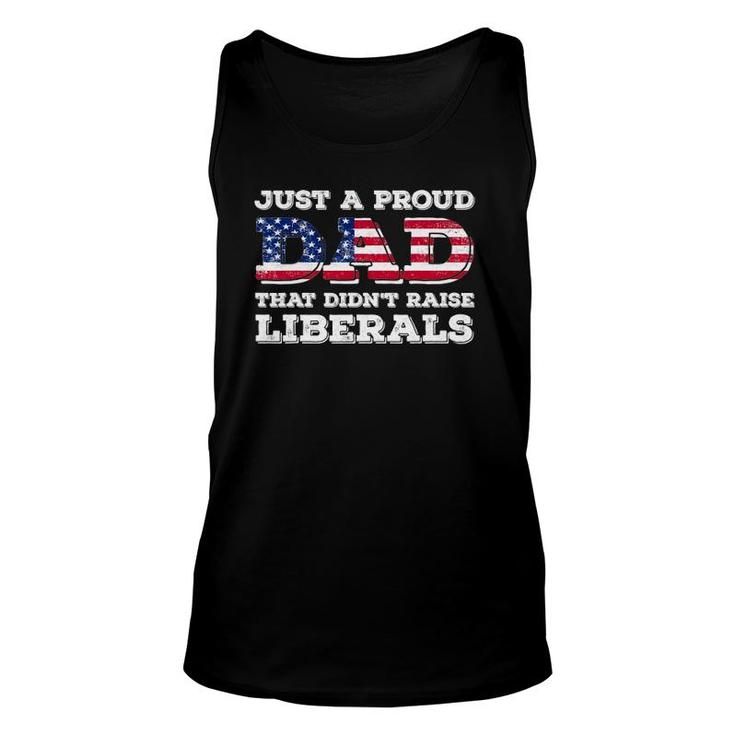 Just A Proud Dad That Didn't Raise Liberals For Father's Unisex Tank Top