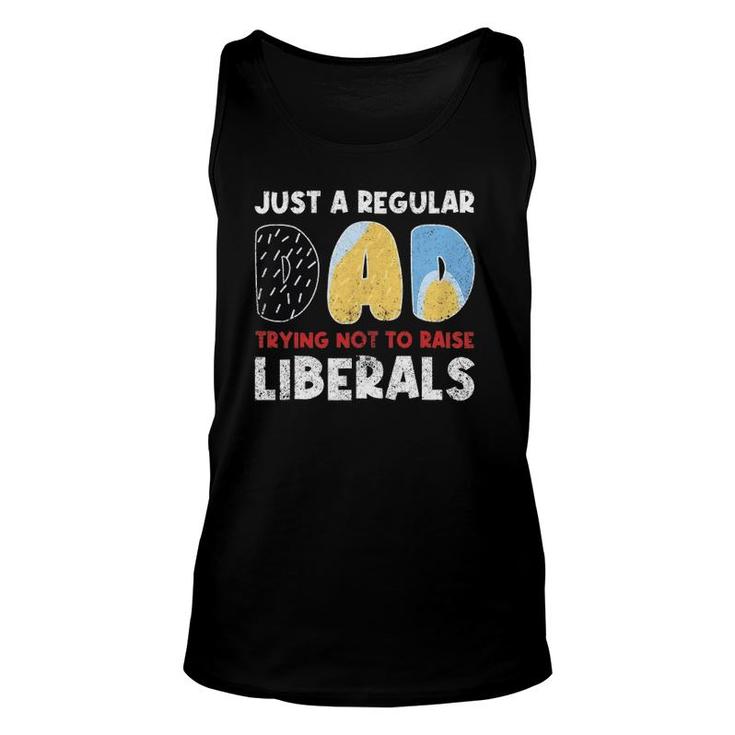 Just A Regular Dad Trying Not To Raise Liberals Funny Unisex Tank Top