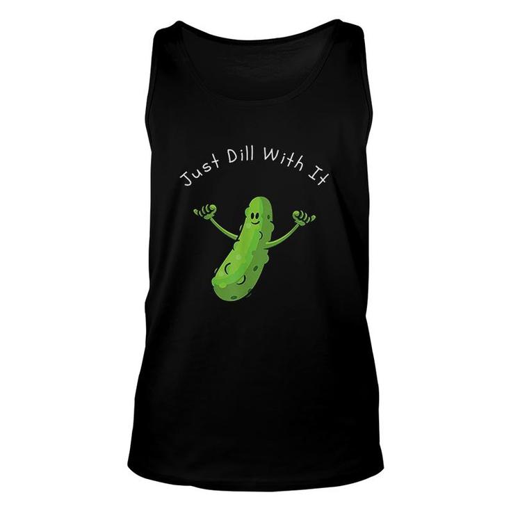 Just Dill With It Pun Funny Unisex Tank Top